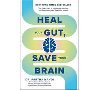 Heal Your Gut, Save Your Brain: The Five Pillars of Enhancing Your Gut and Optimizing Your Cognitive Health