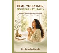 HEAL YOUR HAIR, NOURISH NATURALLY: A Holistic Nutrition and Daily Ritual Guide for Stronger Hair and Energy (Heal Your Hair Series)