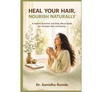HEAL YOUR HAIR, NOURISH NATURALLY: A Holistic Nutrition and Daily Ritual Guide for Stronger Hair and Energy (Heal Your Hair Series)