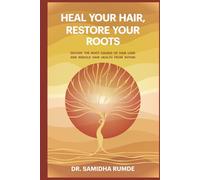 Heal Your Hair, Restore Your Roots: Decode The Root Causes Of Hair Loss And Rebuild Hair Health From Within (Heal Your Hair Series)