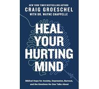 Heal Your Hurting Mind: Biblical Hope for Anxiety, Depression, Burnout, and the Emotions No One Talks About