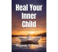Heal Your Inner Child: A Gentle Guide to Emotional Healing, Self-Acceptance, and Inner Safety: 2 (the Healing Series)