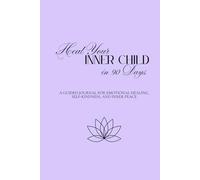 Heal Your Inner Child in 90 Days: A Guided Journal for Emotional Healing, Self-Kindness, and Inner Peace