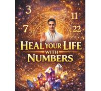 Heal Your Life With Numbers. How Pictures, Colours & Numbers Transform Your Life