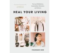 Heal Your Living: The Joy of Mindfulness, Sustainability, Minimalism, and Wellness