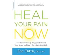 Heal Your Pain Now: The Revolutionary Program to Reset Your Brain and Body for a Pain-Free Life