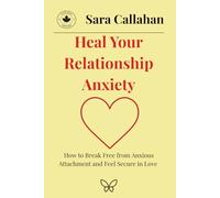 Heal Your Relationship Anxiety: How to Break Free from Anxious Attachment and Feel Secure in Love (Healing Anxious Love)