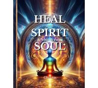 HEAL your SPIRIT & Nourish your SOUL: Chakras (The HEAL Series)