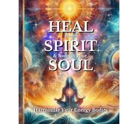 HEAL your SPIRIT & Nourish your SOUL: Harmonise Your Energy Bodies (The HEAL Series)