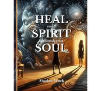 HEAL your SPIRIT & Nourish your SOUL: Shadow Work (The HEAL Series)