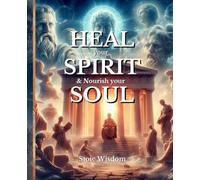 HEAL your SPIRIT & Nourish your SOUL: Stoic Wisdom (The HEAL Series)