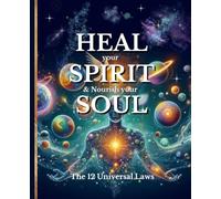 HEAL your SPIRIT & Nourish your SOUL: The 12 Universal Laws (The HEAL Series)
