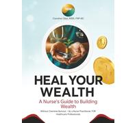 Heal Your Wealth: How Nurses, APRNs, and Healthcare Professionals Break the Paycheck Cycle and Build Generational Wealth
