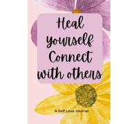 Heal Yourself Connect With Others - Healing self love Journal: Suitable companion for Women, Men, Girls, Boys, inner calmness,120 blank ruled pages with light floral background
