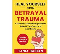 Heal Yourself from Betrayal Trauma: A Step-by-Step Healing Guide to Rebuild Your Trust and Inner Safety (Heal Yourself Series)