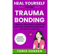 HEAL YOURSELF From TRAUMA BONDING: A Step-by-Step Guide to Break Free from Toxic Emotional Attachments and Reclaim Your Life (Heal Yourself Series)