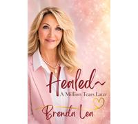 Healed.. A Million Tears Later: How God Meets You in the Broken Places and Restores What You Thought was Lost