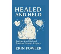 Healed and Held: Rewiring your Mind and Emotions through Scripture