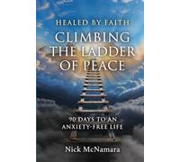 HEALED BY FAITH: CLIMBING THE LADDER OF PEACE: 90 DAYS TO AN ANXIETY-FREE LIFE (Healed by Faith Series)