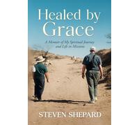 Healed by Grace: A Memoir of My Spiritual Journey and Life in Missions