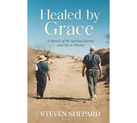 Healed by Grace: A Memoir of My Spiritual Journey and Life in Missions