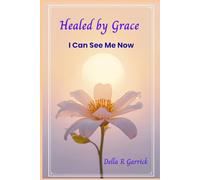 Healed by Grace, I Can See Me Now
