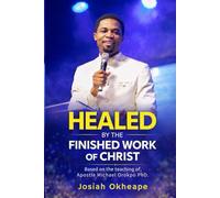 Healed by the Finished Work of Christ: Understanding Healing, Authority and Divine Health