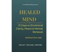 Healed Mind: A 21-Day Guided Journal for Emotional Clarity, Peace & Mental Renewal