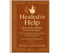 Healed to Help: A Journal for Healing, Growth and Impact