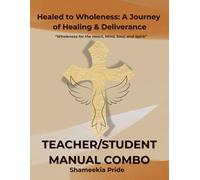 Healed to Wholeness: A Journey of Healing & Deliverance: Teacher/Student Manual Combo