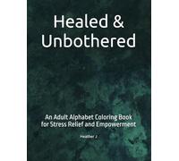 Healed & Unbothered: An Adult Alphabet Coloring Book for Stress Relief and Empowerment