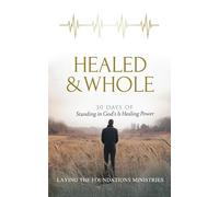 HEALED & WHOLE: 30 DAYS OF STANDING IN GOD'S HEALING POWER