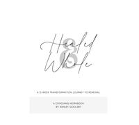 Healed & Whole: A 12 Week Transformation Journey to Renewal