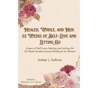 Healed, Whole, and Her: 52 Weeks of Self-Love and Letting Go