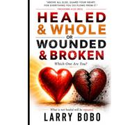 Healed & Whole Or Wounded & Broken: Which One Are You
