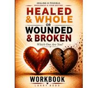 Healed & Whole or Wounded & Broken: Which One Are You - WORKBOOK
