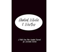 Healed, Whole & Worthy: Faith Over Fear A Guided Journal for Christian Women Over 40