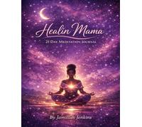 Healin Mama LLC: A 21-Day Meditation Journal: A Guided Space for Mindfulness, Self-Reflection, and Inner Healing