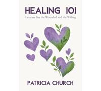 Healing 101: Lessons For the Wounded and the Willing