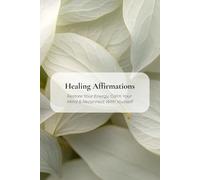 Healing Affirmations: Restore Your Energy, Calm Your Mind & Reconnect With Yourself