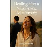 HEALING AFTER A NARCISSISTIC RELATIONSHIP: how to live again