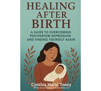 Healing After Birth: A Guide to Overcoming Postpartum Depression and Finding Yourself Again