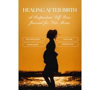 Healing After Birth: A Postpartum Self-Care Journal for New Moms