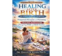 Healing After Birth: The Fourth Trimester and Beyond: Postpartum Recovery and Parenting for Trauma Survivors Navigating PTSD and Birth Trauma. (Surviving Trauma Series)