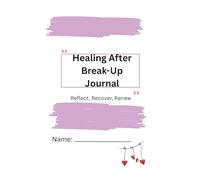 Healing After Break-Up: Reflect, Recover,Renew