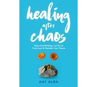 Healing After Chaos: Stop Overthinking, Let Go of Toxic Love & Reclaim Your Peace