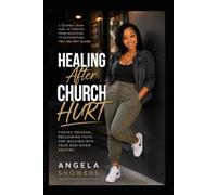 Healing After Church Hurt: Rebuilding Your Faith, Voice, and Peace After Spiritual Wounds