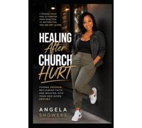 Healing After Church Hurt: Rebuilding Your Faith, Voice, and Peace After Spiritual Wounds