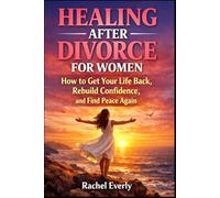Healing After Divorce for Women: How to Get Your Life Back, Rebuild Confidence, and Find Peace Again