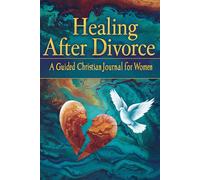 Healing After Divorce Journal: A Guided Christian Journal for Women